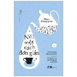 Nói Một Cách Đơn Giản - Rhee Dongwoo (Mới 100%) Sách tư duy, kỹ năng sống, Nhã Nam - SÁCH ĐẠI HỌC