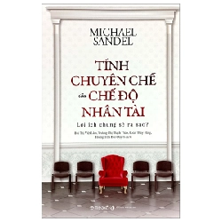 Tính Chuyên Chế Của Chế Độ Nhân Tài - Michael Sandel