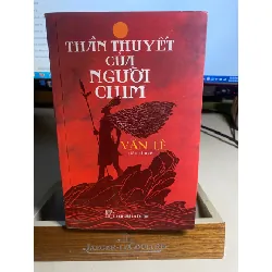Thần Thuyết của Người Chim (tiểu thuyết)- Văn Lê -NXB Trẻ 2014- Sách giấy xốp ố theo thời gian STB1508 Blogmeo 27525