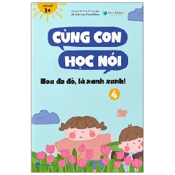 Cùng Con Học Nói 4 - Hoa Đo Đỏ, Lá Xanh Xanh! - Lê Thu Huyền 198327