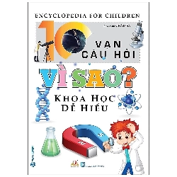 10 Vạn Câu Hỏi Vì Sao? Khoa Học Dễ Hiểu 275690