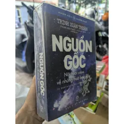 Nguồn gốc: Nỗi Hoài niệm về Những Thuở Ban đầu - Trịnh Xuân Thuận 130766
