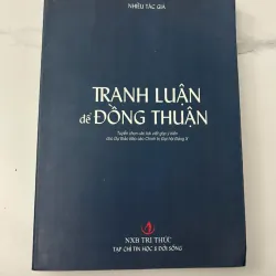 Tranh Luận để Đồng Thuận - Nhiều Tác giả - Chính luận