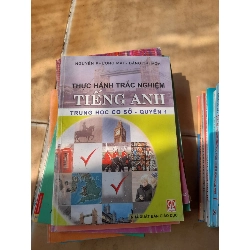 Thực Hành Trắc Nghiệm Tiếng Anh (Trung Học Cơ Sở, Quyển 1) - Nguyễn Phương Mai, Đặng Thị Hòa 2007 (Sách tự học tiếng Anh) VAVO1304-AK3T3