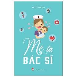 (TẶNG BOOKMARK) Mẹ là bác sĩ (TB) - PN,92 - Phan Thanh Tâm - 2020 - TÂM LÝ GIÁO DỤC
