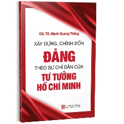 Xây dựng, chỉnh đốn Đảng theo sự chỉ dẫn của tư tưởng Hồ Chí Minh mới 100% GS.TS. Mạnh Quang Thắng 2022 HCM.PO 178295