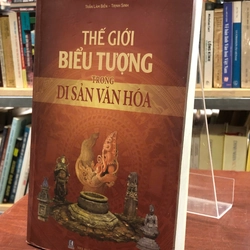 THẾ GIỚI BIỂU TƯỢNG TRONG DI SẢN VĂN HÓA - Trần Lâm Biền , Trịnh Sinh 466593