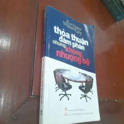 Roger Fisher, William Ury - THỎA THUẬN ĐÀM PHÁN nhưng KHÔNG NHƯỢNG BỘ