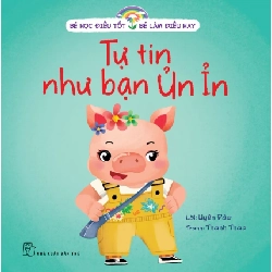 Bé Học Điều Tốt - Bé Làm Điều Hay - Tự Tin Như Bạn Ủn Ỉn - Uyên Đào, Thanh Thảo (Mới 100%) Kiến thức, kỹ năng sống cho trẻ, NXB Trẻ - SÁCH ĐẠI HỌC