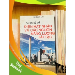 (TẶNG BOOKMARK) Điện hạt nhân và các nguồn năng lượng tái tạo / Đinh Ngọc Lân KHOA HỌC ĐỜI SỐNG - RBK3012