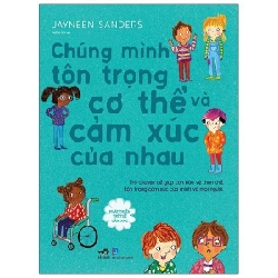 Phát triển trí tuệ cảm xúc - Chúng mình tôn trọng cơ thể và cảm xúc của nhau 3+ - Jayneen Sanders 2020 New 100% HCM.PO 30244