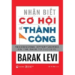 Nhận Biết Cơ Hội Để Thành Công - Barak Levi