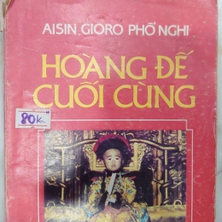 HOÀNG ĐẾ CUỐI CÙNG

- Aisin-Gioro Phổ Nghi. Nguyễn Mạnh Thảo dịch
 273704