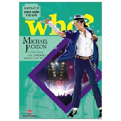 Who? Chuyện Kể Về Danh Nhân Thế Giới - Michael Jackson - Han Nana, Toonjaengi (Mới 100%) Kiến thức bách khoa, NXB Kim Đồng - SÁCH ĐẠI HỌC