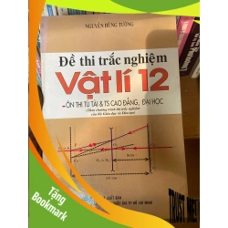 (TẶNG BOOKMARK) Đề Thi Trắc Nghiệm Vật Lí 12 (Ôn Thi Tú Tài & Tuyển Sinh Cao Đẳng, Đại Học, Theo Chương Trình Thi Trắc Nghiệm Của Bộ Giáo Dục Và Đào Tạo) - Nguyễn Hùng Tường 2007 Tham khảo - luyện thi RBK-AK1T2