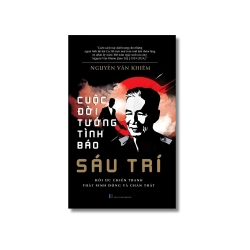 Cuộc Đời Tướng Tình Báo Sáu Trí - Nguyễn Văn Khiêm