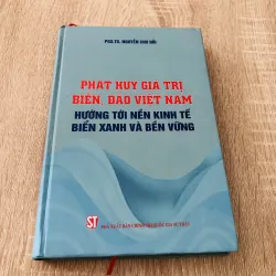 PHÁT HUY GIÁ TRỊ BIỂN, ĐẢO VIỆT NAM HƯỚNG TỚI NỀN KINH TẾ BIỂN XANH VÀ BỀN VỮNG 