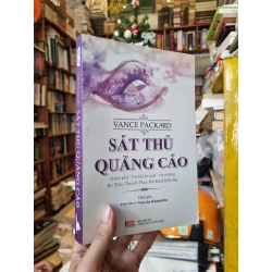 Sát Thủ Quảng Cáo : Khám phá vũ khí bí mật của những bậc thầy thuyết phục bất khả chiến bại - Vance Packard