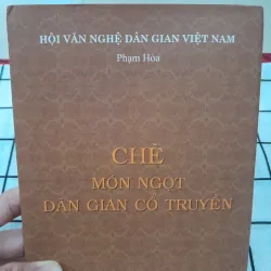 CHÈ Món ngọt dân gian cổ truyền- Tg. Phạm Hòa _ Hội Văn Nghệ  Dân Gian VN