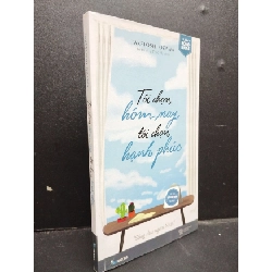 Tôi Chọn Hôm Nay, Tôi Chọn Hạnh Phúc mới 80% ố nhẹ 2017 HCM2405 Taketoshi Ozawa SÁCH VĂN HỌC Rebooks.vn