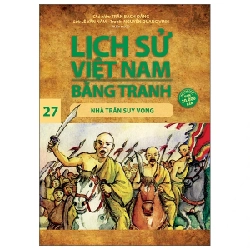 Lịch Sử Việt Nam Bằng Tranh - Tập 27: Nhà Trần Suy Vong - Trần Bạch Đằng, Lê Văn Năm, Nguyễn Quang Vinh (Mới 100%) Lịch sử, địa lí Việt Nam, NXB Trẻ - SÁCH ĐẠI HỌC