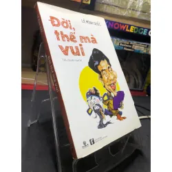 Đời thế mà vui 2014 mới 80% ố bẩn nhẹ bụng sách Lê Minh Quốc HPB2506 SÁCH VĂN HỌC Blogmeo21025