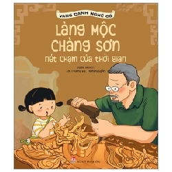 Vang Danh Nghề Cổ - Làng Mộc Chàng Sơn - Nét Chạm Của Thời Gian - NGART, Phương Bùi, Thành Nguyễn 288399