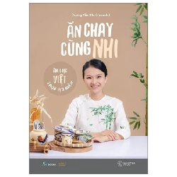 Ăn Chay Cùng Nhi - Ẩm Thực Việt Trọn Vị 3 Miền - Dương Yến Nhi