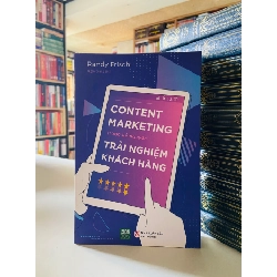 Content Marketing trong kỷ nguyên Trải nghiệm khách hàng - Randy Frisch