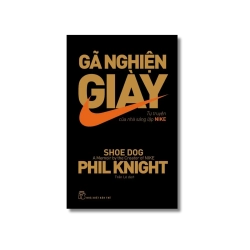 Gã nghiện giày - Tự truyện của nhà sáng lập Nike - Phil Knight
