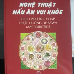 Sách Nghệ Thuật Nấu Ăn Vui Khỏe Theo Phương Pháp Thực Dưỡng Ohsawa – Diệu Hạnh mới 90%