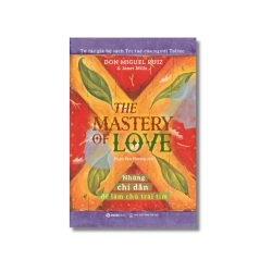 THE MASTERY OF LOVE - Những chỉ dẫn để làm chủ trái tim - Janet Mills ; Miguel Angel Ruiz ; M.D.