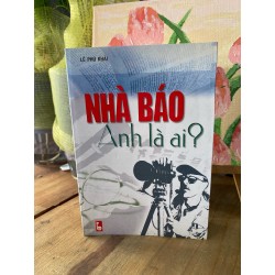 Nhà báo anh là ai? - Lê Phú Khải (có chữ ký tác giả) 196238