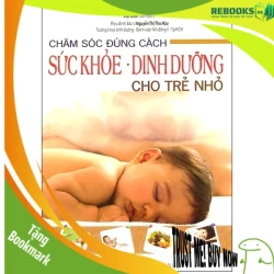 (TẶNG BOOKMARK) Chăm sóc đúng cách sức khoẻ dinh dưỡng cho trẻ - Việt Điền -BS Nguyễn Thị Thu Hậu - 2014 - SỨC KHỎE