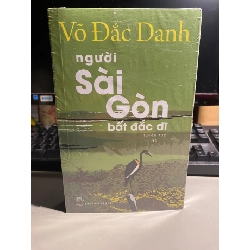 Người Sài Gòn Bất Đắc Dĩ- Tuyển tập Võ Đắc Danh- NXB Trẻ, sách mới còn seal STB967