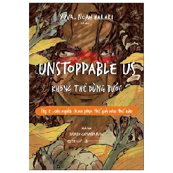 Unstoppable Us - Không Thể Dừng Bước - Tập 1: Loài Người Chinh Phục Thế Giới Như Thế Nào - Yuval Noah Harari