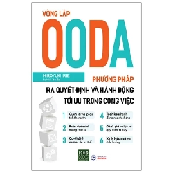 Vòng Lặp OODA - Phương Pháp Ra Quyết Định Và Hành Động Tối Ưu Trong Công Việc - Hiroyuki Irie 205977