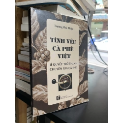 Tình yêu cà phê Việt: bí quyết trở thành chuyên gia cà phê - Trương Phú Thiện