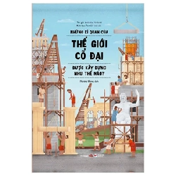 Những Kì Quan Của Thế Giới Cổ Đại Được Xây Dựng Như Thế Nào ? (Bìa Cứng) - Ludmila Hénková