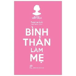 Bộ Sách Keep Calm - Bình Thản Làm Mẹ - Pauline Loh (Mới 100%) Cẩm nang làm cha mẹ, NXB Trẻ - SÁCH ĐẠI HỌC