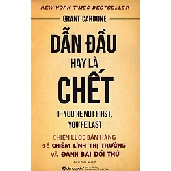 Dẫn đầu hay là chết: Chiến lược bán hàng để chiếm lĩnh thị trường và hạ gục đối thủ - Alphabooks - TB 2016 [TSTK]