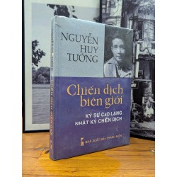 NGUYỄN HUY TƯỞNG CHIẾN DỊCH VÀ BIÊN GIỚI KÝ SỰ CAO LẠNG NHẬT KÝ CHIẾN DỊCH