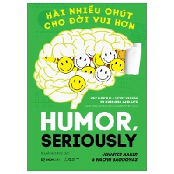 Hài Nhiều Chút Cho Đời Vui Hơn - Humor, Seriously - Jennifer Aaker, Naomi Bagdonas