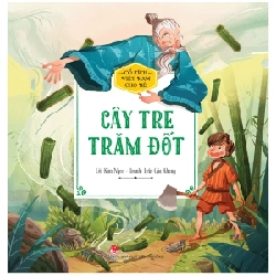 Cổ Tích Việt Nam Cho Bé - Cây Tre Trăm Đốt - Kim Ngọc, Trần Gia Khang (Mới 100%) Truyện thiếu nhi, NXB Kim Đồng - SÁCH ĐẠI HỌC