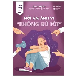 Thao Túng Cảm Xúc - Nỗi Ám Ảnh Vì “Không Đủ Tốt” - Châu Mộ Tư 190536