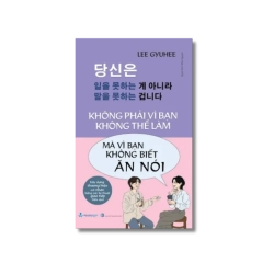 Không phải vì bạn không thể làm mà vì bạn không biết ăn nói - Lee Gyuhee