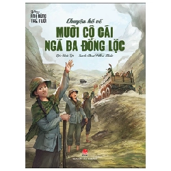 Những Anh Hùng Trẻ Tuổi - Chuyện Kể Về Mười Cô Gái Ngã Ba Đồng Lộc - Hoài Lộc, Cloud Pillow Studio 288437