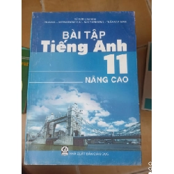 Bài Tập Tiếng Anh 11 (Nâng Cao) - Tứ Anh, Phan Hà, Huỳnh Đông Hải, Mai Vi Phương, Trần Văn Sinh 2006 (Sách tự học tiếng Anh) VAVO1304-AK3T2