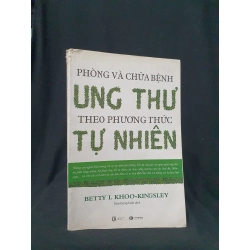 Phòng và chữa bệnh ung thư theo phướng thức tự nhiên mới 60% 2017 HSTB.HCM205 BETTY L KHOO-KINGSLEY SÁCH KỸ NĂNG 163675