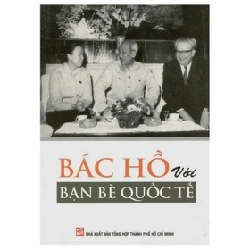 Bác Hồ Với Bạn Bè Quốc Tế - Trần Quân Ngọc (Mới 100%) Tiểu sử, hồi ký, NXB Tổng Hợp TPHCM - SÁCH ĐẠI HỌC